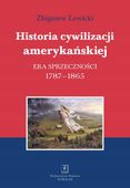 Historia cywilizacji amerykańskiej Era sprzeczności Zbigniew Lewicki