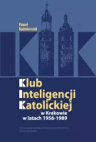 Klub Inteligencji Katolickiej w Krakowie 1956-1989