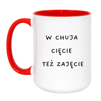 KUBEK "W CHUJA CIĘCIE TEŻ ZAJĘCIE" Wzór - Duży Biało-Czerwony 450 ml