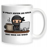 Kubek Do Pracy Dla Pracownika W Pracy Jestem Jak Ninja Do Biura