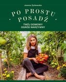 Po prostu posadź Twój domowy ogród warzywny - Joanna Żytkowska - KD