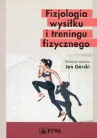 FIZJOLOGIA WYSIŁKU I TRENINGU FIZYCZNEGO JAN GÓRSKI (RED. )