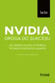 Nvidia - Droga Do Sukcesu. Jak Jensen Huang Stworzył Technologicznego