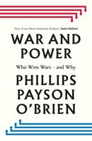 War and Power: Who Wins Wars - and Why Phillips Payson OBrien