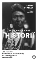 Wymazywanie Historii. Jak Faszyści Manipulują Przeszłością, By Kontrolować