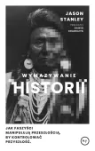 Wymazywanie Historii. Jak Faszyści Manipulują Przeszłością, By Kontrolować