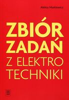 Zbiór zadań z elektrotechniki Aleksy Markiewicz