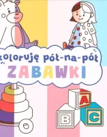 Koloruję Pół Na Pół. Zabawki