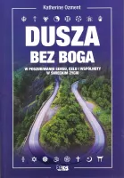 Dusza bez Boga W poszukiwaniu sensu, celu i wspólnoty w świeckim życiu