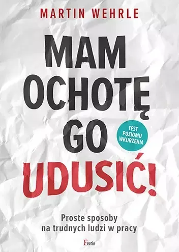 Mam ochotę go udusić! Proste sposoby na trudnych ludzi w pracy zdjęcie 1