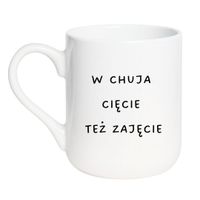 KUBEK "W CHUJA CIĘCIE TEŻ ZAJĘCIE" Wzór - Elegant Biały 330 ml