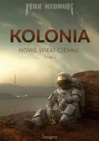 Kolonia. Nowe wieki ciemne. Tom 1