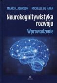 Neurokognitywistyka rozwoju Johnson Mark H., Michelle Haan