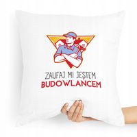 Poduszka Budowlańca Zaufaj Mi Jestem Budowlańcem Z Nadrukiem Ze Zdjęciem