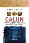 SEKRETY BIBLII. CAŁUN I CHUSTA Z GROBU JEZUSA ALFRED J. PALLA
