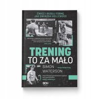 Trening to za mało. Ćwicz i buduj formę jak gwiazda Hollywood Simon Waterso