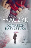 Do trzech razy sztuka Izabella Frączyk - świat korporacji relacji romans