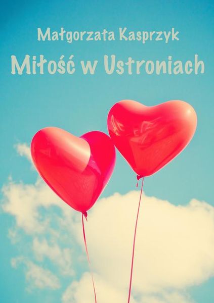 (epub, mobi, pdf) Miłość w Ustroniach zdjęcie 1