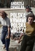 Polska krwawi. Polska walczy Andrzej Chwalba