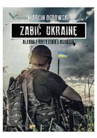 ZABIĆ UKRAINĘ. ALFABET ROSYJSKIEJ...(Z AUTOGRAFEM) MARCIN OGDOWSKI