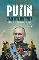 Putin, car Atlantydy. Droga do wielkiej wojny (wersja z autografem)