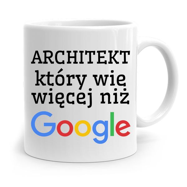 Kubek Architekta Projektanta Wie Więcej Niż Google Z Nadrukiem Ze Zdjęciem zdjęcie 1