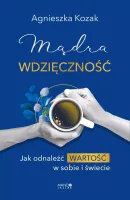 Mądra Wdzięczność. Jak Odnaleźć Wartość W Sobie I Świecie