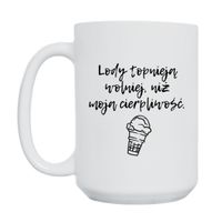 KUBEK „LODY TOPNIEJĄ WOLNIEJ NIŻ MOJA CIERPLIWOŚĆ” Wzór - Duży 450 ml
