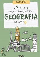 Geografia. Graficzne karty pracy dla klasy 6 Anna Żertka