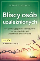 Bliscy osób uzależnionych. Scenariusze zajęć. Część 1