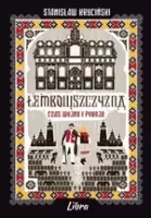 Łemkowszczyzna. Czas Wojny I Pokoju