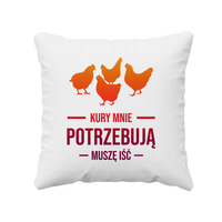 Kury mnie potrzebują - muszę iść - poduszka na prezent dla hodowcy kur