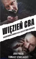 Więzień CBA. Dlaczego Mariusz Kamiński chciał zniszczyć Tomka Szwejgierta