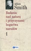 Badania nad naturą i przyczynami bogactwa narodów Tom 1 Adam Smith