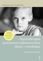 Psychoterapia poznawczo-behawioralna dzieci i młodzieży Przewodnik praktyk…