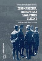 Zgromadzenia, zbiegowiska i awantury uliczne w Krakowie 1890 - 1918 Tomasz…