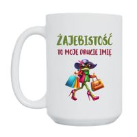 KUBEK "ŻAJEBISTOŚĆ TO MOJE DRUGIE IMIĘ" Wzór - Duży 450 ml