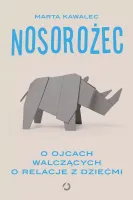 Nosorożec. O ojcach walczących o relacje z dziećmi