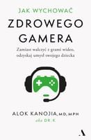 Jak wychować zdrowego gamera. Zamiast walczyć z grami wideo, odzyskaj umysł swojego dziecka