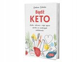 Bądź KETO. Dieta, zdrowie i styl życia oparte na