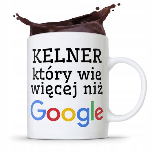 Dla Kelnera Kubek Na Prezent Wie Więcej Niż Google Z Nadrukiem Ze Zdjęciem na Arena.pl