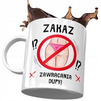 Kubek Śmieszny Zabawny Zakaz Zawracania Dupy Z Nadrukiem Ze Zdjęciem