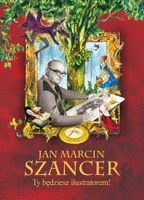Jan Marcin Szancer . Ty będziesz ilustratorem! Praca zbiorowa