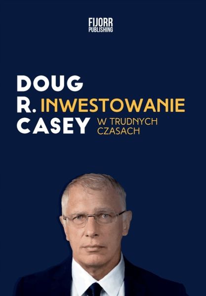 Inwestowanie w trudnych czasach. Doug Casey zdjęcie 1