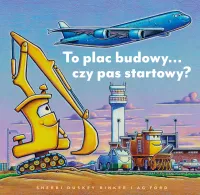 Książeczka dla dzieci na dobranoc - To plac budowy... czy pas startowy?
