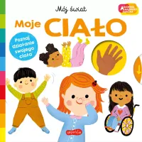 Akademia Mądrego Dziecka. Mój Świat. Moje Ciało