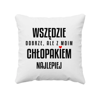 Wszędzie dobrze, ale z moim chłopakiem najlepiej - poduszka na prezent