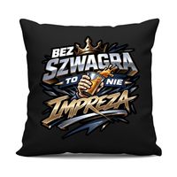 Bez szwagra to nie impreza - czarna poduszka na prezent ŚMIESZNY SZWAGIER