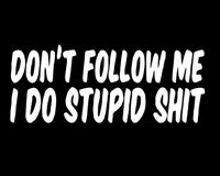 Naklejka Wlepa Don't Follow Me i Do Stupid Shit ... Sticker Samochód Kask