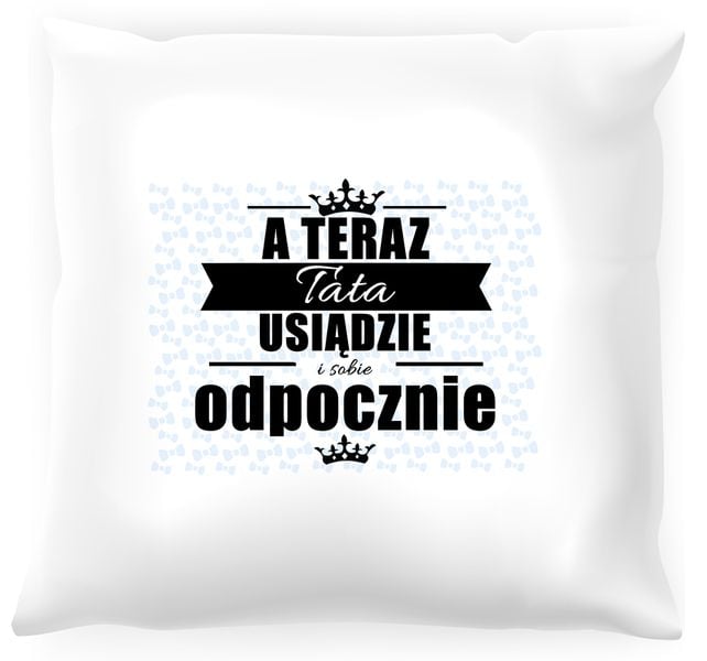 Poduszka A teraz tata sobie odpocznie zdjęcie 1